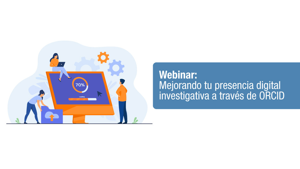 Webinar: Mejorando tu presencia digital investigativa a través de ORCID