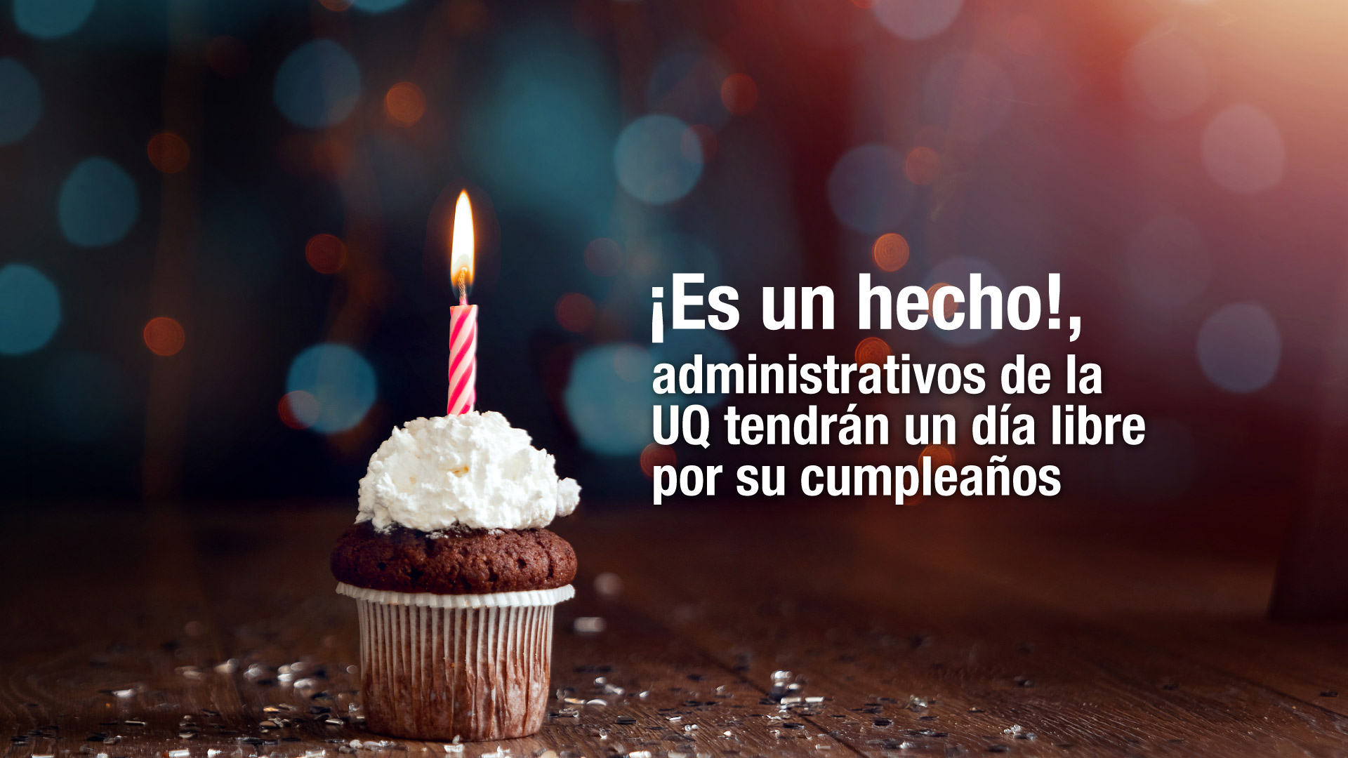 ¡Es un hecho!, administrativos de la UQ tendrán un día libre por su cumpleaños