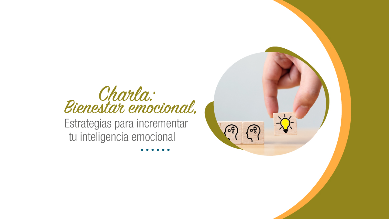 Charla: Bienestar Emocional, estrategias para incrementar tu inteligencia emocional