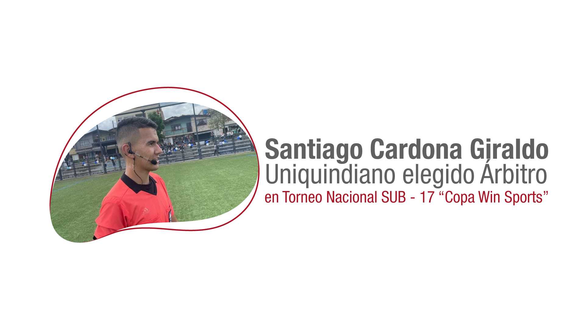 Uniquindiano es elegido árbitro del Campeonato Nacional Masculino de Fútbol Sub - 17 "Win Sports"