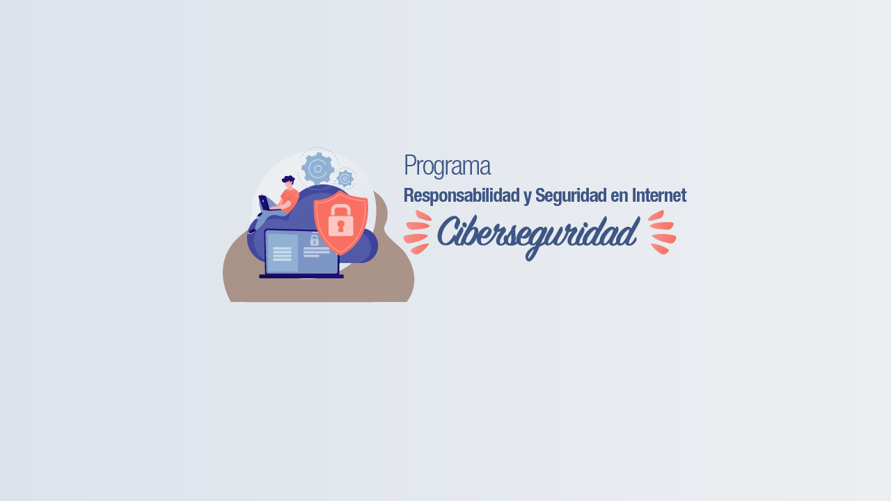 Programa Responsabilidad y Seguridad en Internet: Ciberseguridad