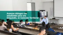 Avanzan diálogos con estudiantes 