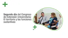 Segundo día del Congreso de Extensión Universitaria: El territorio y las funciones sustantivas